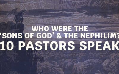10 POPULAR Pastors & SCHOLARS on the Nephilim and ‘Sons of God’ in Genesis 6