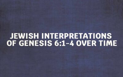 Jewish Interpretations of Genesis 6:1-4 Over Time